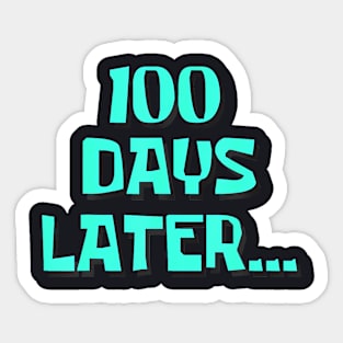 One Hundred Days Later 100Th Day Of School Teacher Men Women Sticker